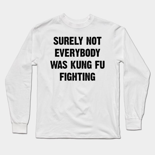 Surely Not Everybody Was Kung Fu Fighting v2 Long Sleeve T-Shirt by Emma